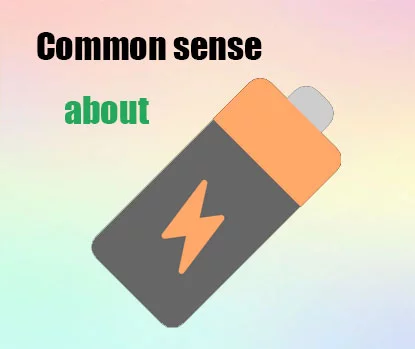 Common sense of several rechargeable batteries